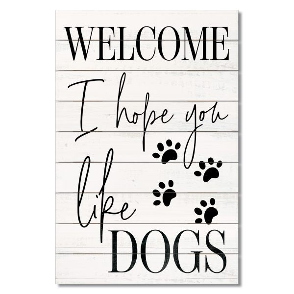 Hope You Like Dogs Wood Sign