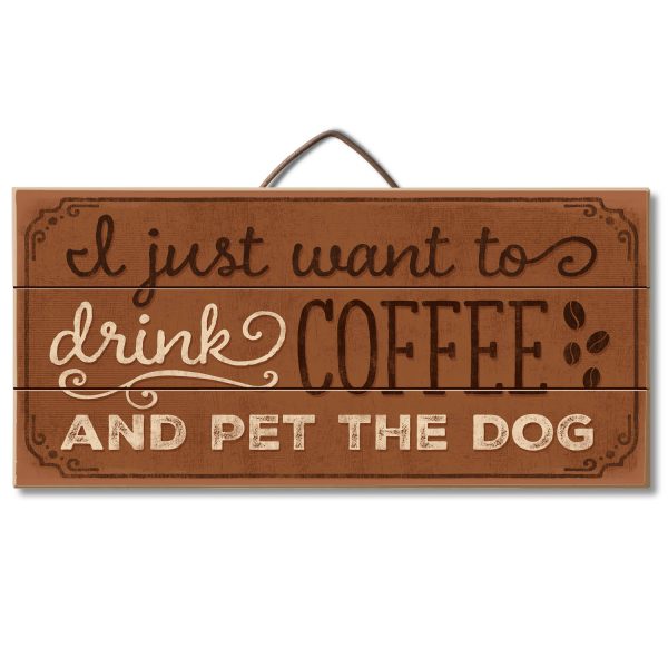 Drink Coffee and Pet the Dog Wood Sign
