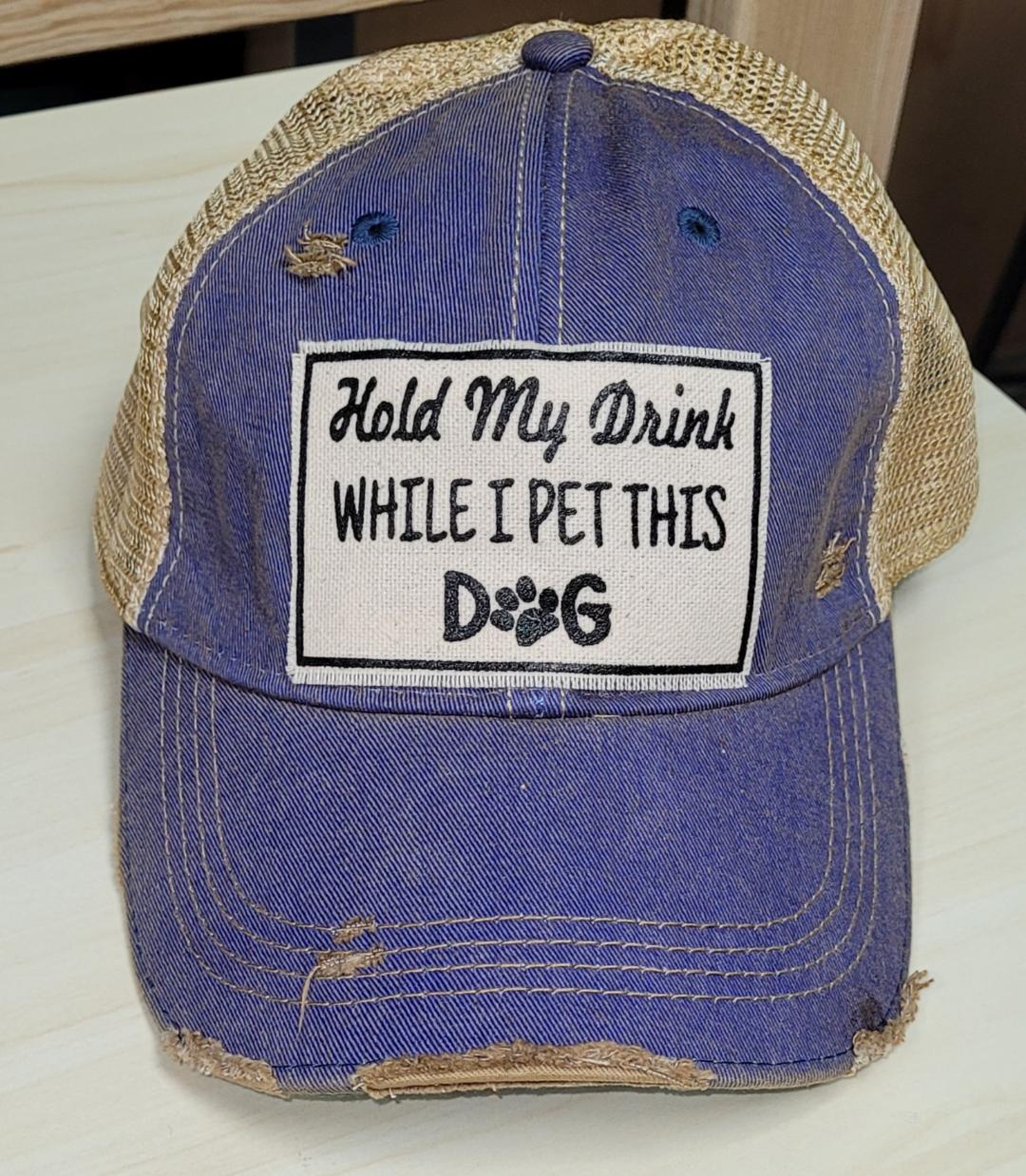 Hold My Drink While I Pet This Dog Distressed Trucker Cap