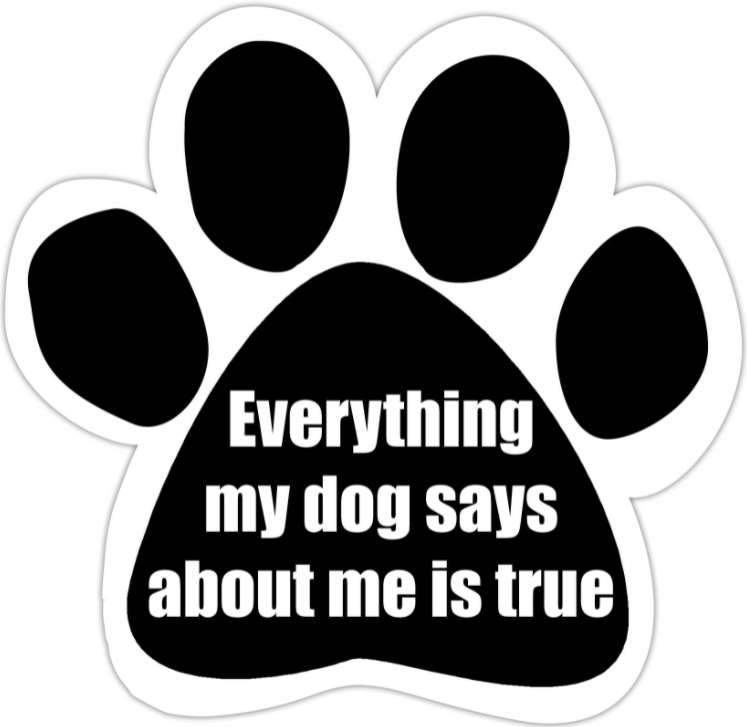 Car Magnet-Everything My Dog Says About Me is True