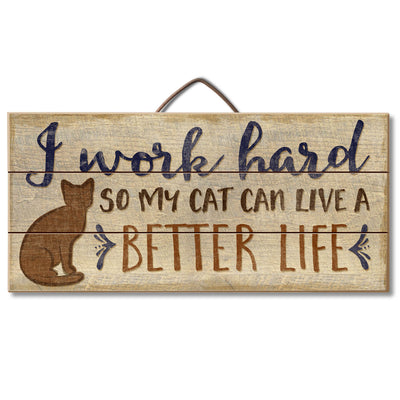 I Work so Hard for My Cat Wood Sign