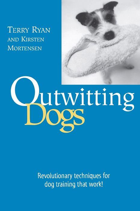Outwitting Dogs: Revolutionary techniques for dog training that work! by Terry Ryan